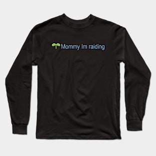 I'm Raiding Mom Long Sleeve T-Shirt